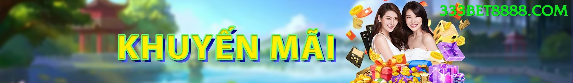 Khuyến Mãi Hấp Dẫn - 333bet
